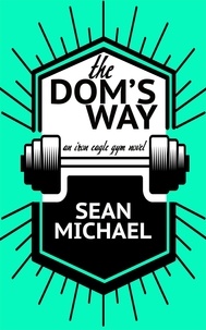  Sean Michael - The Dom's Way - Iron Eagle Gym, #5.