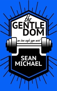  Sean Michael - The Gentle Dom - Iron Eagle Gym, #7.