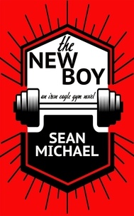  Sean Michael - The New Boy - Iron Eagle Gym, #1.