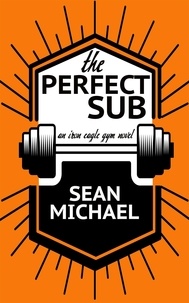  Sean Michael - The Perfect Sub - Iron Eagle Gym, #2.