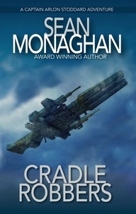  Sean Monaghan - Cradle Robbers - Captain Arlon Stoddard Adventures, #11.