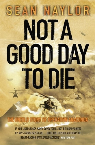 Sean Naylor - Not a Good Day to Die - The Untold Story of Operation Anaconda.