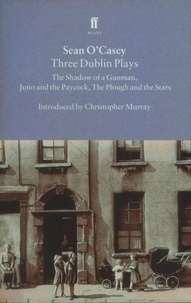 Sean O'Casey - Three Dublin Plays - "Shadow of a Gunman" , "Juno & the Paycock"  and "The Plough and the Stars".