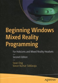 Sean Ong et Varun Kumar Siddaraju - Beginning Windows Mixed Reality Programming - For Hololens and Mixed Reality Headsets.