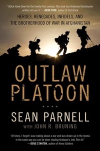 Sean Parnell et John Bruning - Outlaw Platoon - Heroes, Renegades, Infidels, and the Brotherhood of War in Afghanistan.