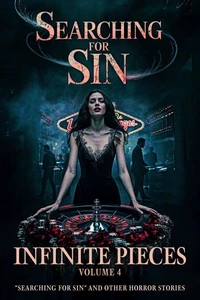 Infinite Pieces Volume 4: "Searching for Sin" and Other Horror Stories