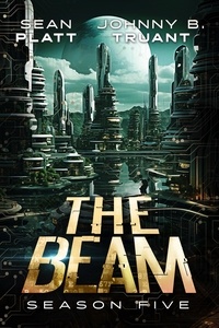  Sean Platt et  Johnny B. Truant - The Beam: Season Five - The Beam, #5.