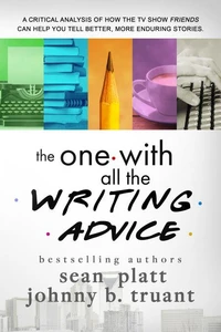 The One With All the Writing Advice
