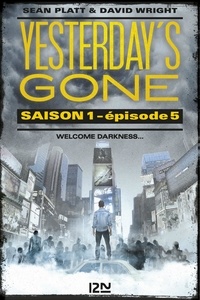 Sean Platt et David Wright - Yesterday's Gone, saison 1 Tomes 5 et 6 : L'avènement de la chose.