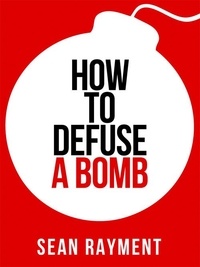 Sean Rayment - How to Defuse a Bomb.