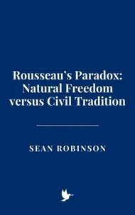 Rousseau’s Paradox: Natural Freedom versus Civil Tradition