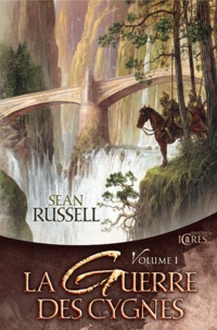 Sean Russell - La Guerre des Cygnes Volume 1 : Tome 1, Le Royaume unique ; Tome 2, La Rivière aux esprits.