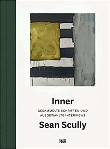 Sean Scully - Inner Gesammelte Schriften und Ausgewahlte Interviews.