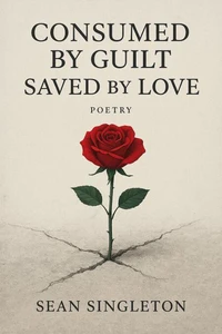 Consumed By Guilt, Saved By Love.