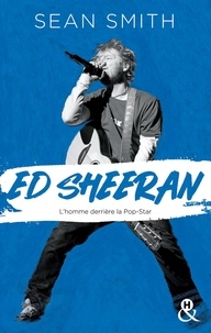 Sean Smith - Ed Sheeran - la biographie émouvante et originale pour découvrir le chanteur double disque de platine..