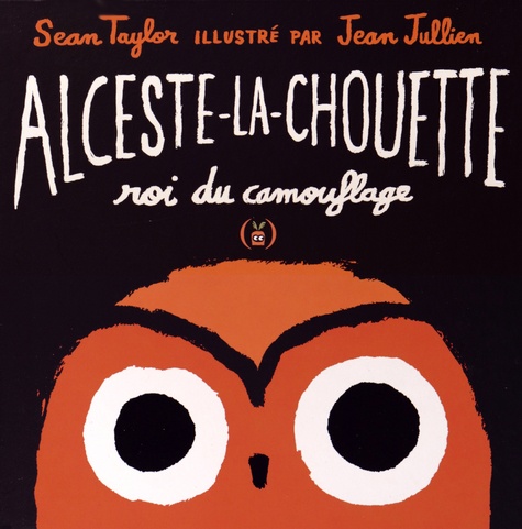 Sean Taylor et Jean Jullien - Alceste-la-chouette roi du camouflage.