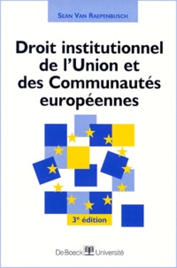 Sean Van Raepenbusch - Droit Institutionnel De L'Union Et Des Communautes Europeennes. 3eme Edition.