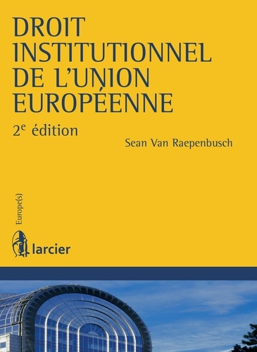Sean Van Raepenbusch - Droit institutionnel de l'Union Européenne.