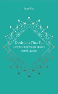 Decisions that Fit: How Self-Knowledge Shapes Better Choices
