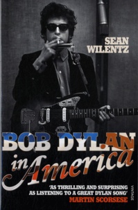 Sean Wilentz - Bob Dylan in America.