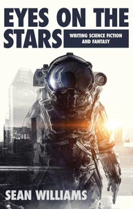 Eyes on the Stars: Writing Science Fiction &amp; Fantasy