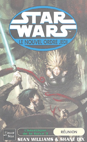 Sean Williams et Shane Dix - Star Wars, Le nouvel ordre Jedi Tome 11,3 : L'hérétique de la Force - Tome 3, Réunion.