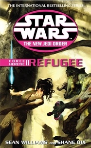 Sean Williams et Shane Dix - Star Wars: The New Jedi Order - Force Heretic II Refugee.