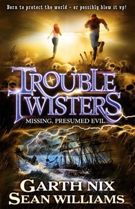 Sean Williams et Garth Nix - Troubletwisters 4: Missing Presumed Evil.