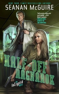 Seanan McGuire - Half-Off Ragnarok - An Incryptid Novel.