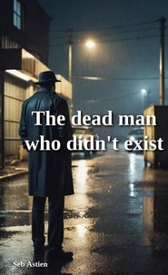  Seb Astien - The Dead Man Who Didn't Exist - Seb Astien's universe.