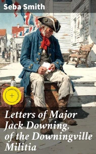 Letters of Major Jack Downing, of the Downingville Militia