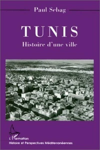 TUNIS . HISTOIRE D'UNE VILLE