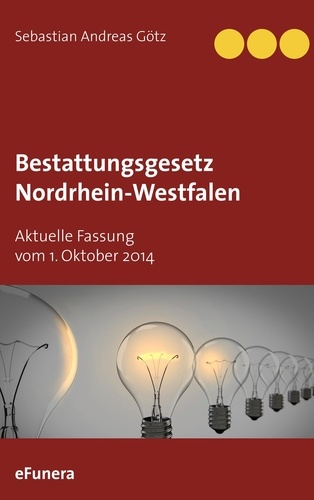 Bestattungsgesetz Nordrhein-Westfalen. Aktuelle Fassung vom 1. Oktober 2014