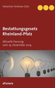 Sebastian Andreas Götz - Bestattungsgesetz Rheinland-Pfalz - Aktuelle Fassung vom 19. Dezember 2014.
