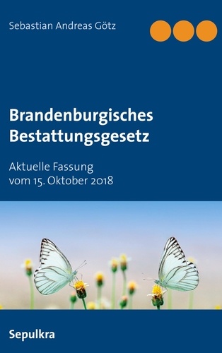 Brandenburgisches Bestattungsgesetz. Aktuelle Fassung vom 15. Oktober 2018