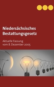 Sebastian Andreas Götz - Niedersächsisches Bestattungsgesetz - Aktuelle Fassung vom 8. Dezember 2005.
