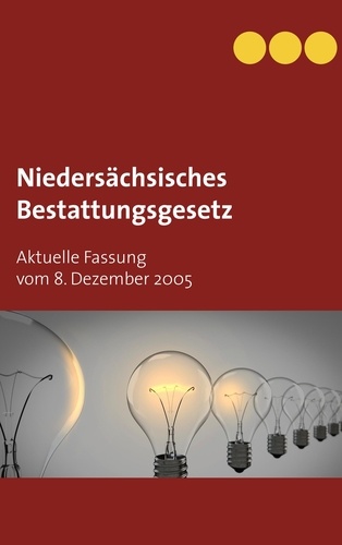 Niedersächsisches Bestattungsgesetz. Aktuelle Fassung vom 8. Dezember 2005
