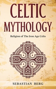  Sebastian Berg - Celtic Mythology: Religion of The Iron Age Celts.