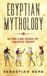  Sebastian Berg - Egyptian Mythology: Myths and Gods of Ancient Egypt.