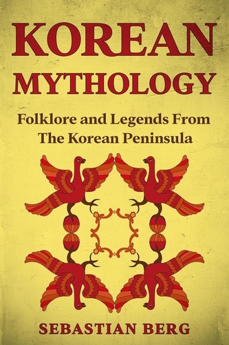  Sebastian Berg - Korean Mythology: Folklore and Legends from the Korean Peninsula.