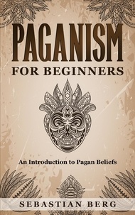  Sebastian Berg - Paganism for Beginners :An Introduction to Pagan Beliefs.