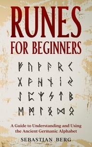  Sebastian Berg - Runes for Beginners: A Guide to Understanding and Using the Ancient Germanic Alphabet.