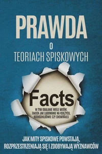 Prawda o Teoriach Spiskowych: Jak Mity Spiskowe Powstają, Rozprzestrzeniają się i Zdobywają Wyznawców – W tym Obalanie Wiele Mitów, takich jak Lądowanie na Księżycu, Rothschildowie czy Chemtrails