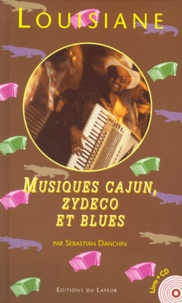 Sebastian Danchin - LES MUSIQUES DE LOUISIANE. - Cajun blanc, zydeco créole et blues noir, avec CD.