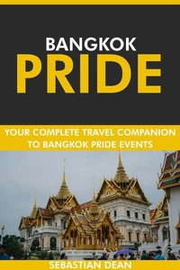 Bangkok Pride: Your Complete Travel Companion to Bangkok Pride Events.