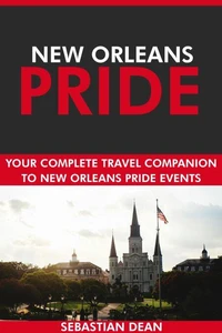 New Orleans Pride: Your Complete Travel Companion to New Orleans Pride Events.