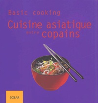 Sebastian Dickhaut et Cornelia Schinharl - Cuisine Asiatique Entre Copains.