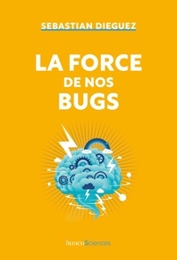 Sebastian Dieguez - La force de nos bugs.