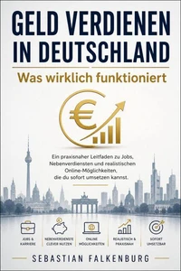 Geld verdienen in Deutschland: Was wirklich funktioniert