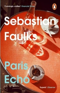 Sebastian Faulks - Paris Echo - The Sunday Times Bestseller from the author of Birdsong.